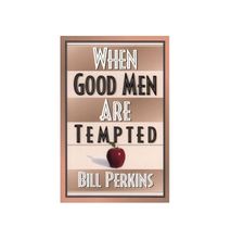 When Good Men Are Tempted By Bill Perkins