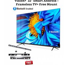 Vision Plus 32 Inches Frameless Smart Android TV + Free TV Mount
